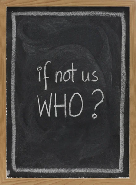 If not us, who - question on blackboard — Stock Photo, Image